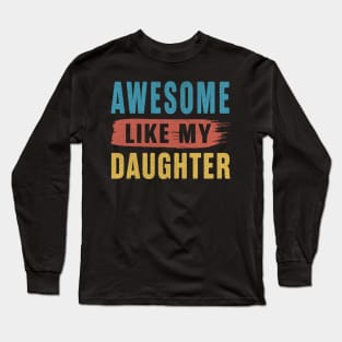 Awesome Like My Daughter Retro Vintage Parents' Day Long Sleeve T-Shirt